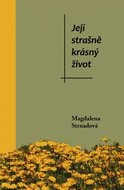 Její strašně krásný život - Strnadová Magdalena