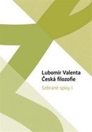 Česká filozofie - Sebrané spisy I. - Valenta Lubomír