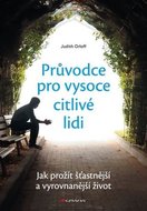 Orloff Judith: Průvodce pro vysoce citlivé lidi - Jak prožít šťastnější a vyrovnanější život