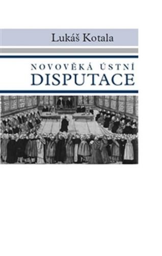 Novověká ústní disputace - Kotala Lukáš