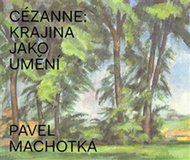 Cézanne: Krajina jako umění - Machotka Pavel
