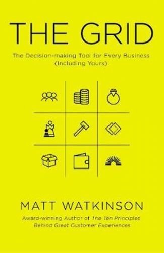 The Grid : The Decision-making Tool for Every Business (Including Yours) - Watkinson Matt