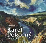 Karel Pokorný hold krajině - Karbaš Jiří