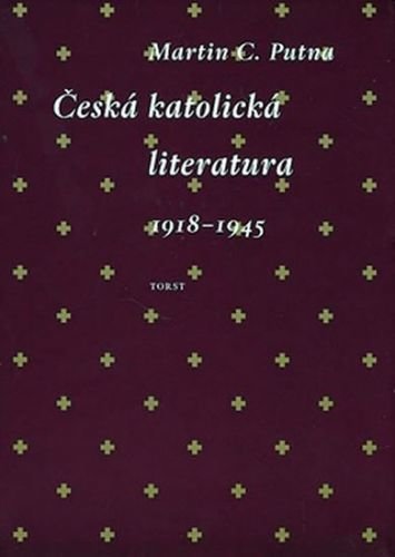 Česká katolická literatura 1818-1945 - Putna Martin C.