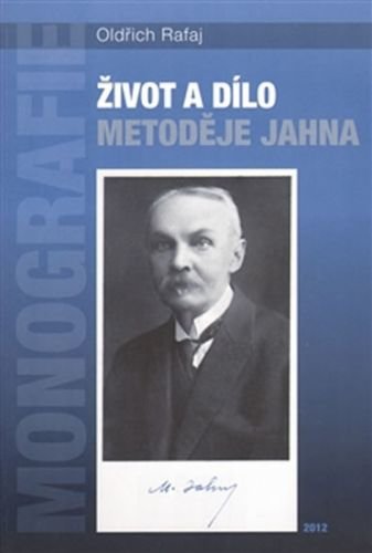 Život a dílo Metoděje Jahna - Rafaj Oldřich