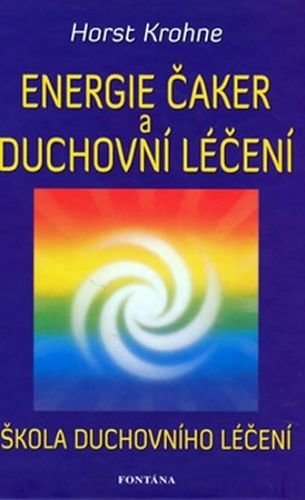 Energie čaker a duchovní léčení - Horst Krohne