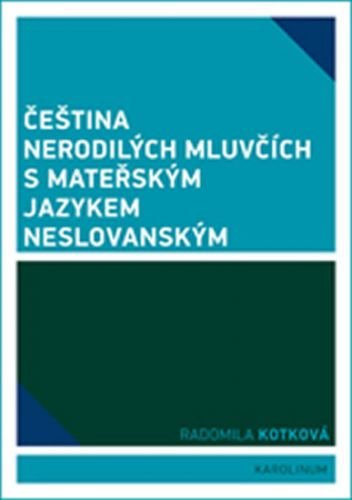Čeština nerodilých mluvčích s mateřským jazykem neslovanským
					 - Kotková Radomila