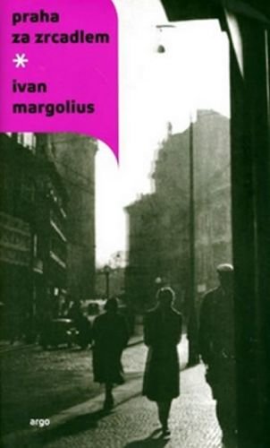 Praha za zrcadlem - Ivan Margolius
