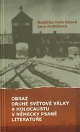 Obraz druhé světové války a holocaustu v německy psané literatuře - Heinrichová Naděžda, Hrdličková Jana