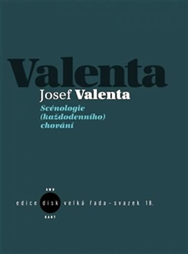 Scénologie (každodenního) chování - Valenta Josef