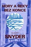 Hory a řeky bez konce - Snyder Gary