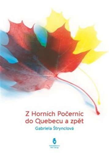 Z Horních Počernic do Québecu a zpět - Štrynclová Gabriela