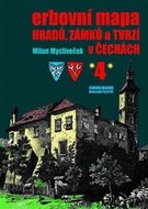 Erbovní mapa hradů, zámků a tvrzí v Čechách 4 - Milan Mysliveček