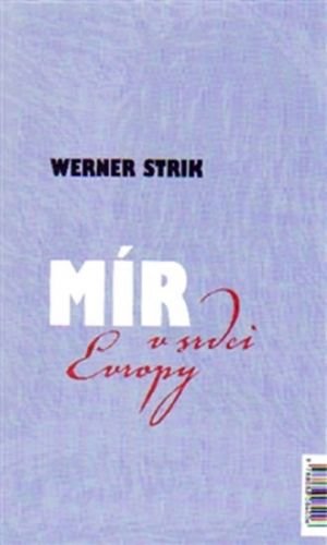 Mír v srdci Evropy / Frieden im Herzen Europas - Strik Werner