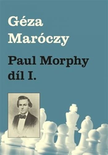 Paul Morphy díl I. - Maróczy Géza