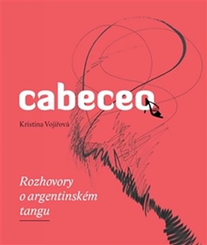 Cabeceo - Rozhovory o argentinském tangu - Vojířová Kristina