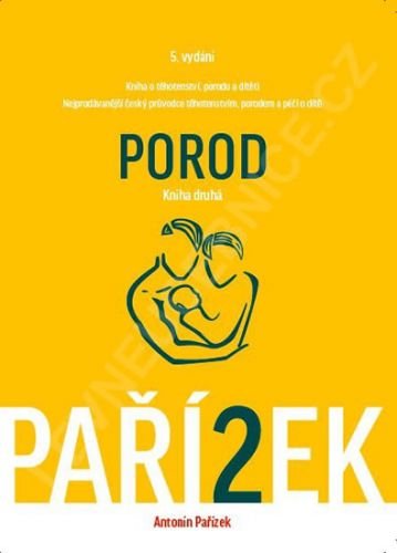 Kniha o těhotenství, porodu a dítěti 2. díl - Porod - Pařízek Antonín