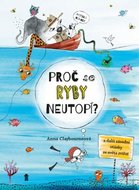 Proč se ryby neutopí a další zásadní otázky ze světa zvířat - Claybourne Anna