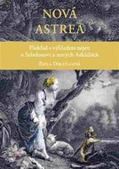 Nová Astrea - Překlad s výkladem nejen o Seladonovi a nových Arkádiích - Doležalová Pavla