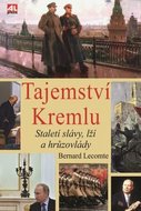 Lecomte Bernard: Tajemství Kremlu - Staletí slávy, lží a hrůzovlády