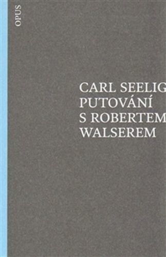 Putování s Robertem Walserem - Seelig Carl