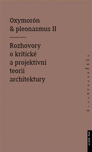 Oxymorón a pleonasmus II - Rozhovory o kritické a projektivní teorii architektury - Mitášová Monika