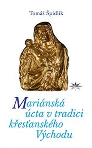 Mariánská úcta v tradici křesťanského Východu
					 - Špidlík Tomáš