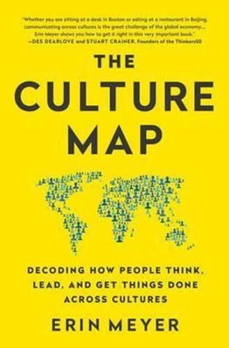 The Culture Map : Decoding How People Think, Lead, and Get Things Done Across Cultures - Meyer Erin