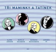 Tři maminky a tatínek - Barbara Nesvadbová, Alena Ježková, Jaromír 99, Natálie Kocábová