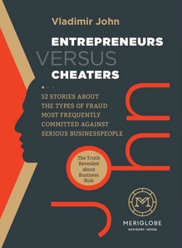 Entrepreneurs versus Cheaters - 52 Stories About the Types of Fraud Most Frequently Committed Against Serious Businesspeople - John Vladimír