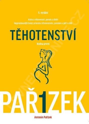 Kniha o těhotenství, porodu a dítěti 1. díl - Těhotenství - Pařízek Antonín