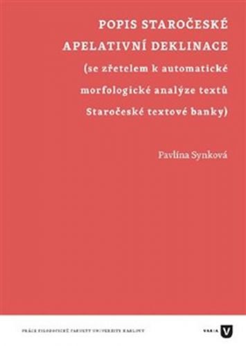 Popis staročeské apelativní deklinace (se zřetelem k automatické morfologické analýze textů Staročeské textové banky) - Synková Pavlína