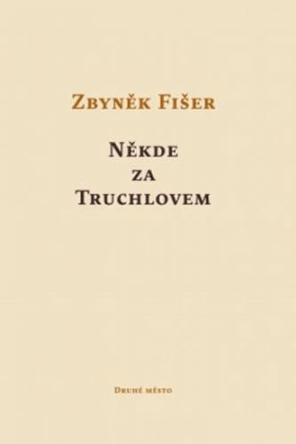 Někde za Truchlovem - Fišer Zbyněk
