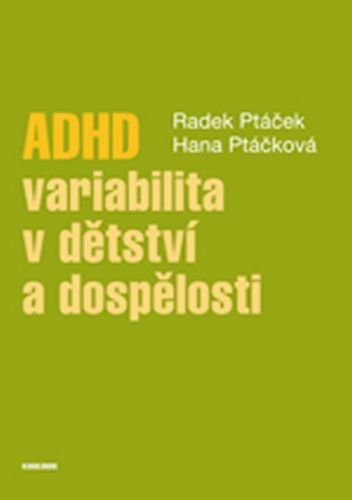 ADHD - variabilita v dětství a dospělosti - Ptáček Radek, Kuželová Hana