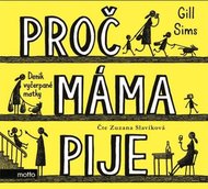 Proč máma pije - Deník vyčerpané matky - CD (Čte Zuzana Slavíková) - Sims Gill