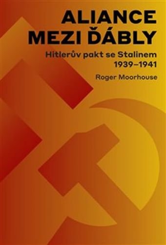 Aliance mezi ďábly: Hitlerova dohoda se Stalinem 1939-1941 - Moorhouse Roger