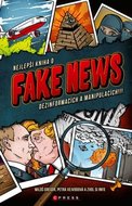 FAKE NEWS - Nejlepší kniha o dezinformacích a manipulacích!!! - Gregor Miloš, Vejvodová Petra,