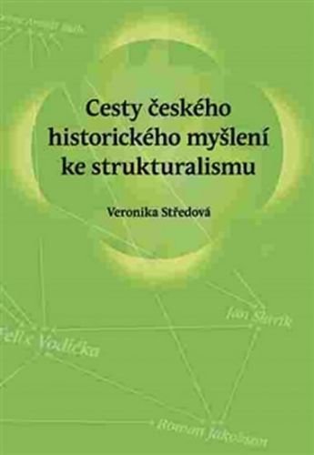 Cesty českého historického myšlení ke strukturalismu - Středová Veronika