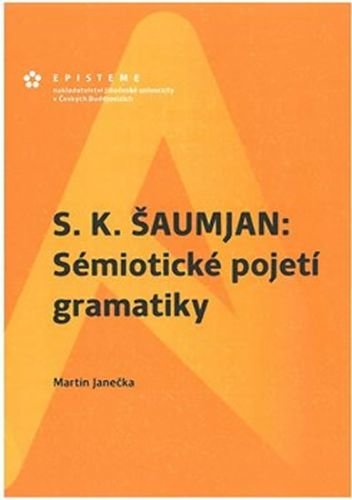 S. K. Šaumjan: Sémiotické pojetí gramatiky - Janečka Martin