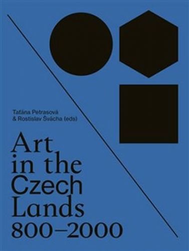 Art in the Czech Lands 800-2000 - Petrasová Taťána, Švácha Rostislav,