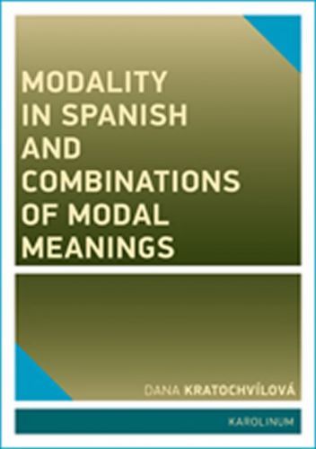 Modality in Spanish and Combinations of Modal Meanings - Kratochvílová Dana