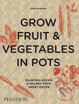 Grow Fruit & Vegetables in Pots - Aaron Bertelsen