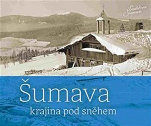 Šumava - krajina pod sněhem - Hudičák Petr, Špinar Jindřich, Mrázková Zdena,