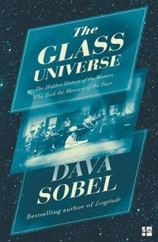 The Glass Universe : The Hidden History of the Women Who Took the Measure of the Stars - Sobel Dava