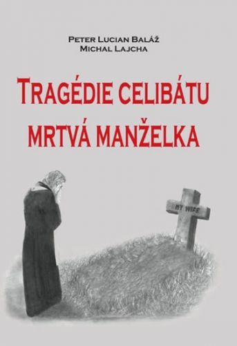 Tragédie celibátu - Mrtvá manželka
					 - Baláž Peter Lucian, Lajcha Michal,