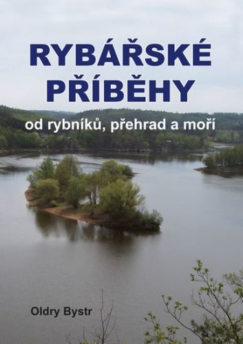 Rybářské příběhy od rybníků, přehrad a moří
					 - Bystrc Oldry