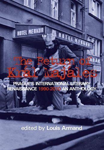The Return of Kral Majales - Prague´s International Literary Renaissance 1990-2010 : An Anthology - Armand Louis