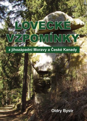 Lovecké vzpomínky z jihozápadní Moravy a České Kanady
					 - Bystrc Oldry