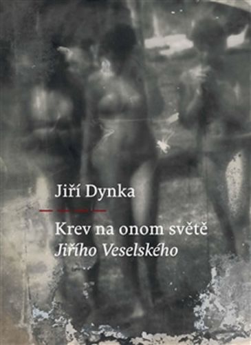 Krev na onom světě Jiřího Veselského - Dynka Jiří
