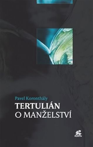 Tertulián o manželství - Koronthály Pavel